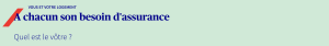 Banner in French promoting personalized insurance: large blue text 'A chacun son besoin d'assurance' with a red diagonal accent on the left and mint background; subtitle 'Quel est le vôtre ?'